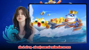 Bắn Cá Siêu Thị - Giới Thiệu Game Đổi Thưởng Đỉnh Cao 2026