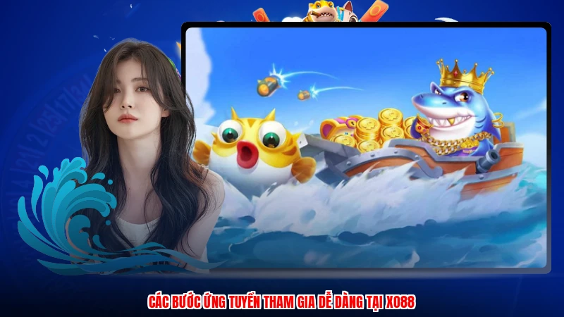 Các bước ứng tuyển tham gia dễ dàng tại XO88