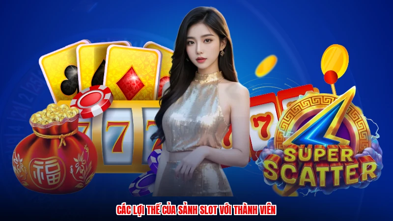 Các lợi thế của sảnh slot với thành viên