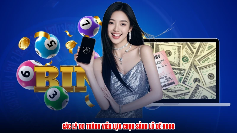 Các lý do thành viên lựa chọn sảnh lô đề XO88