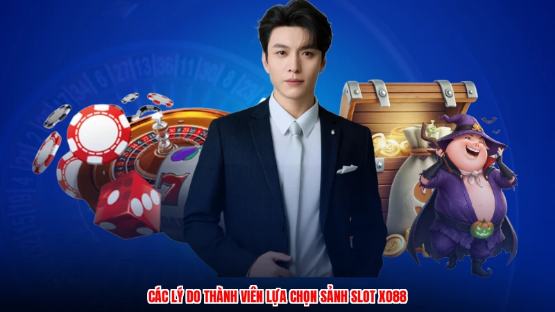 Các lý do thành viên lựa chọn sảnh slot XO88