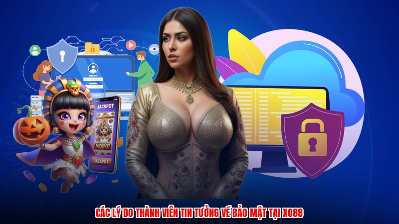 Các lý do thành viên tin tưởng về bảo mật tại XO88