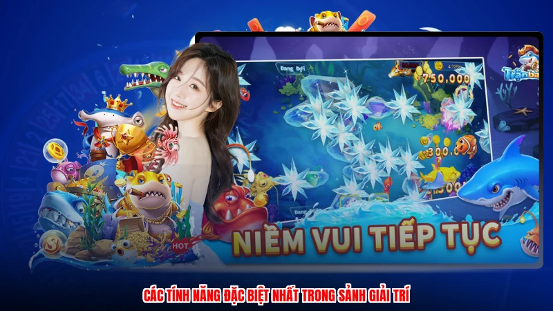 Các tính năng đặc biệt nhất trong sảnh giải trí