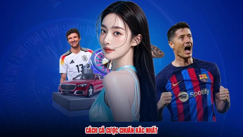 Cách cá cược chuẩn xác nhất
