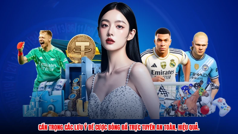 Cẩn trọng các lưu ý để cược bóng đá trực tuyến an toàn, hiệu quả.