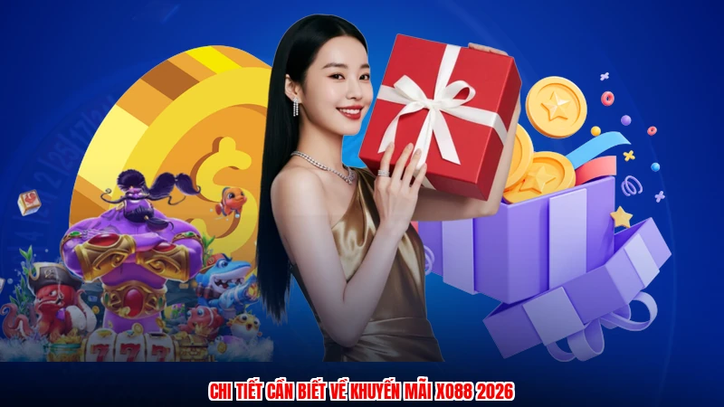 Chi tiết cần biết về khuyến mãi XO88 2026