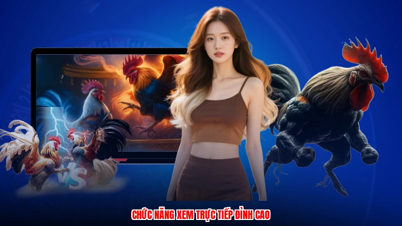 Chức năng xem trực tiếp đỉnh cao