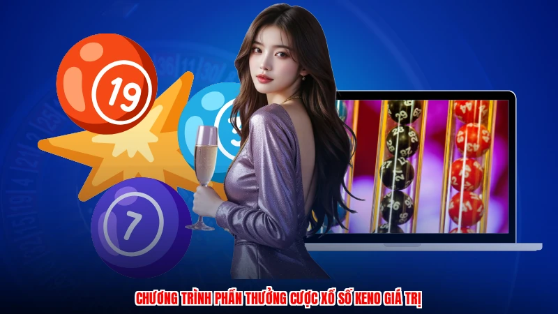 Chương trình phần thưởng cược xổ số keno giá trị