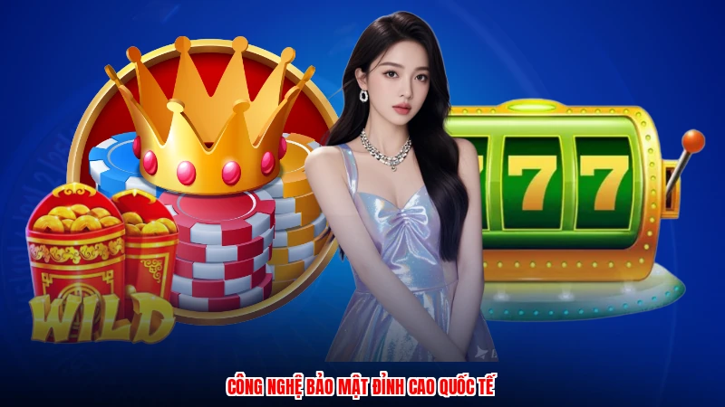 Công nghệ bảo mật đỉnh cao quốc tế