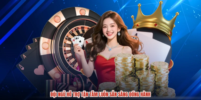 Đội ngũ hỗ trợ tận tâm luôn sẵn sàng đồng hành