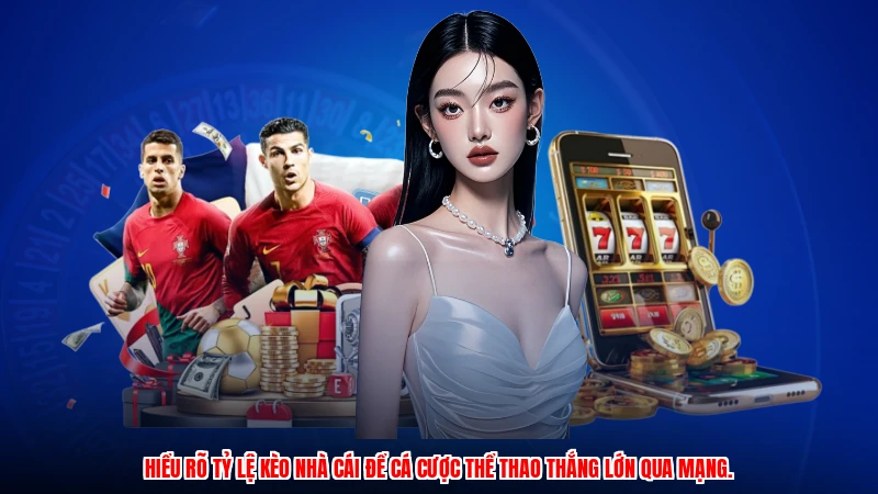 Hiểu rõ tỷ lệ kèo nhà cái để cá cược thể thao thắng lớn qua mạng.