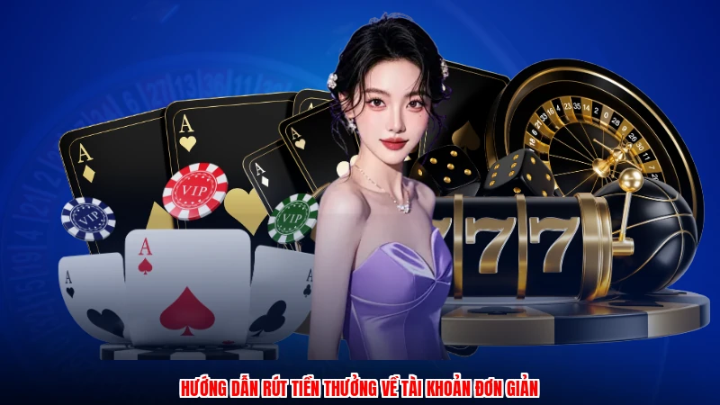 Hướng dẫn rút tiền thưởng về tài khoản đơn giản