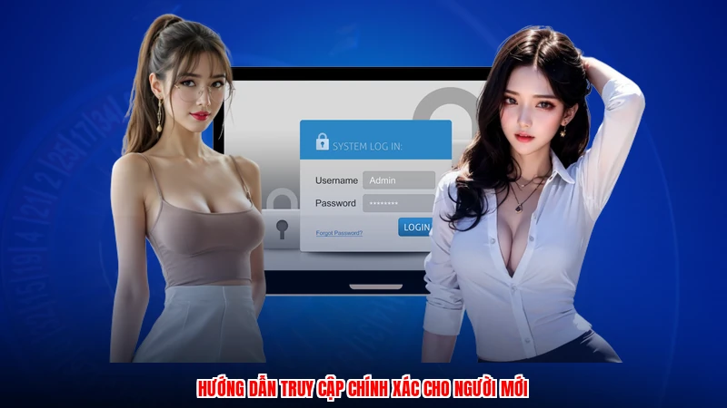 Hướng dẫn truy cập chính xác cho người mới