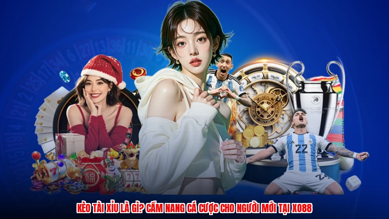 Kèo Tài Xỉu Là Gì? Cẩm Nang Cá Cược Cho Người Mới Tại XO88