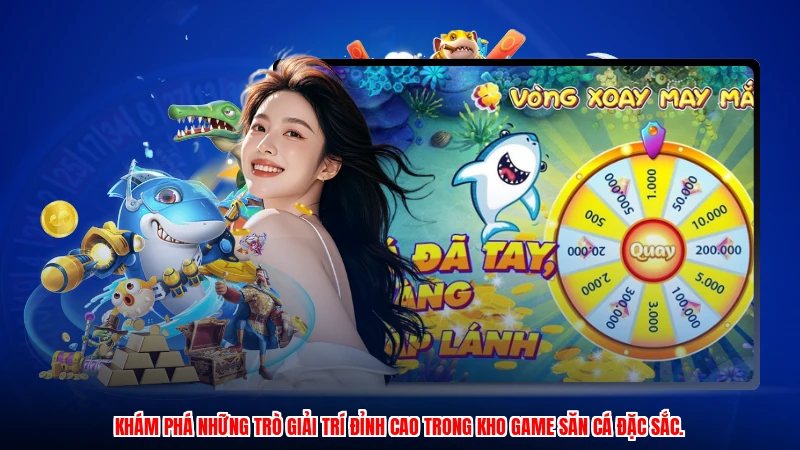 Khám phá những trò giải trí đỉnh cao trong kho game săn cá đặc sắc.
