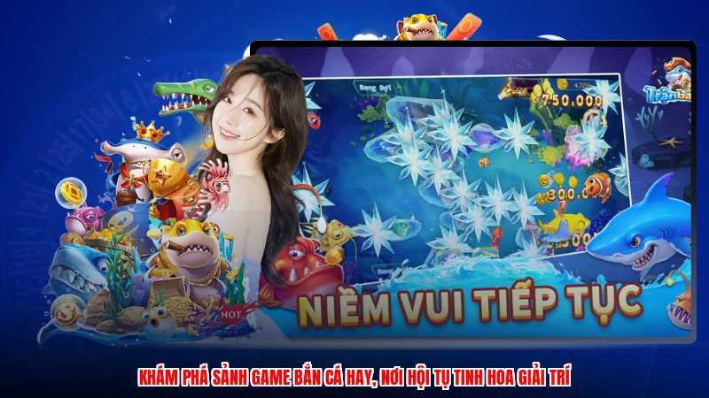 Khám phá sảnh game bắn cá hay, nơi hội tụ tinh hoa giải trí
