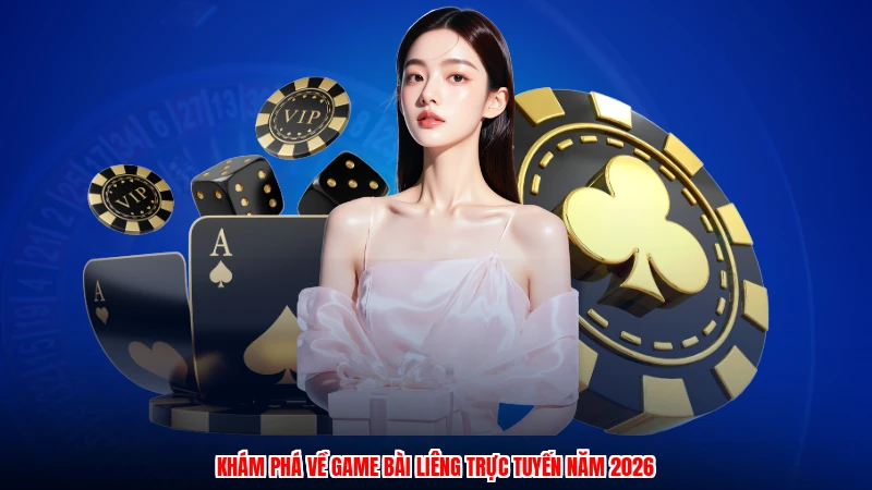 Khám phá về game bài liêng trực tuyến năm 2026