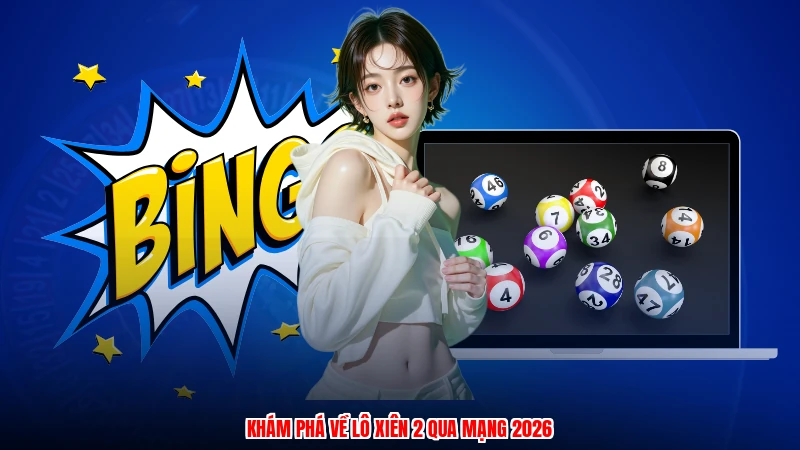 Khám phá về lô xiên 2 qua mạng 2026