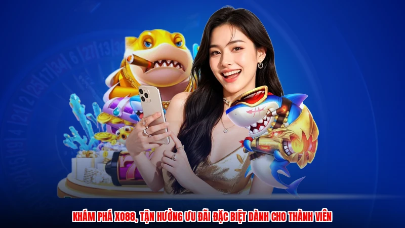 Khám phá XO88, tận hưởng ưu đãi đặc biệt dành cho thành viên