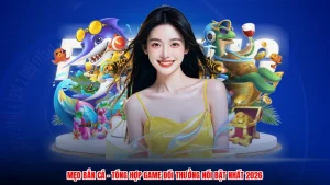 Mẹo Bắn Cá - Tổng Hợp Game Đổi Thưởng Nổi Bật Nhất 2026