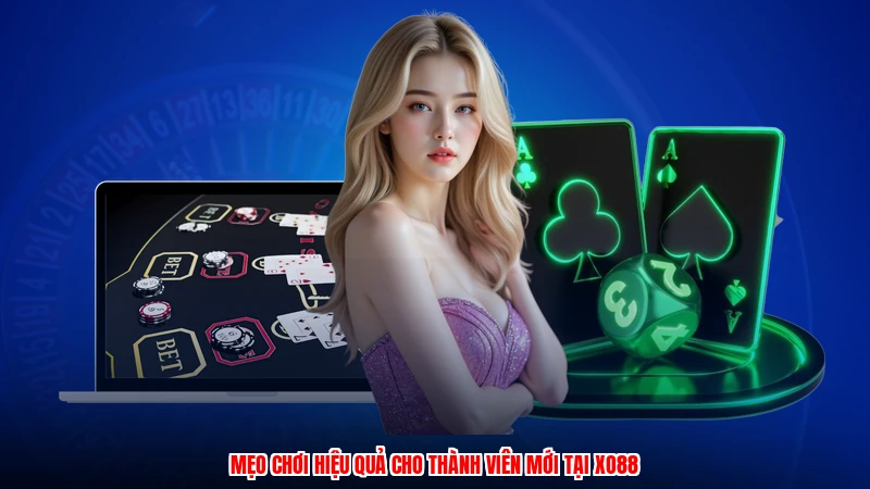 Mẹo chơi hiệu quả cho thành viên mới tại XO88