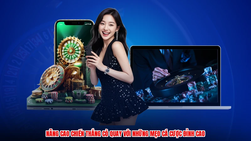 Nâng cao chiến thắng cò quay với những mẹo cá cược đỉnh cao