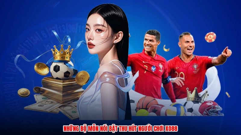 Những bộ môn nổi bật thu hút người chơi XO88