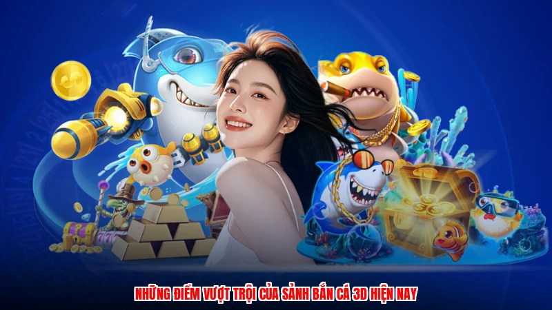 Những điểm vượt trội của sảnh bắn cá 3D hiện nay