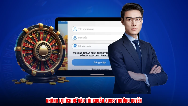 Những lợi ích để vào tài khoản XO88 thường xuyên