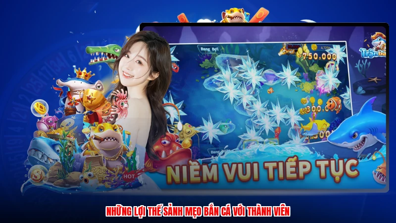 Những lợi thế sảnh mẹo bắn cá với thành viên