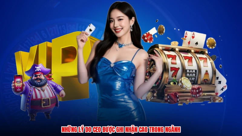 Những lý do CEO được ghi nhận cao trong ngành