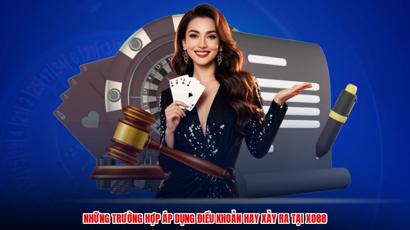 Những trường hợp áp dụng điều khoản hay xảy ra tại XO88