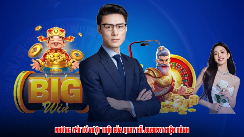 Những yếu tố vượt trội của quay hũ jackpot hiện hành
