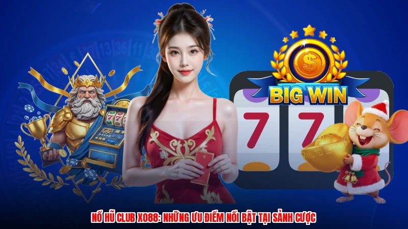 Nổ Hũ Club XO88: Những Ưu Điểm Nổi Bật Tại Sảnh Cược