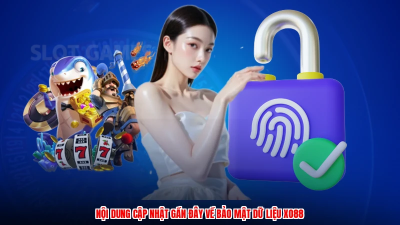 Nội dung cập nhật gần đây về bảo mật dữ liệu XO88