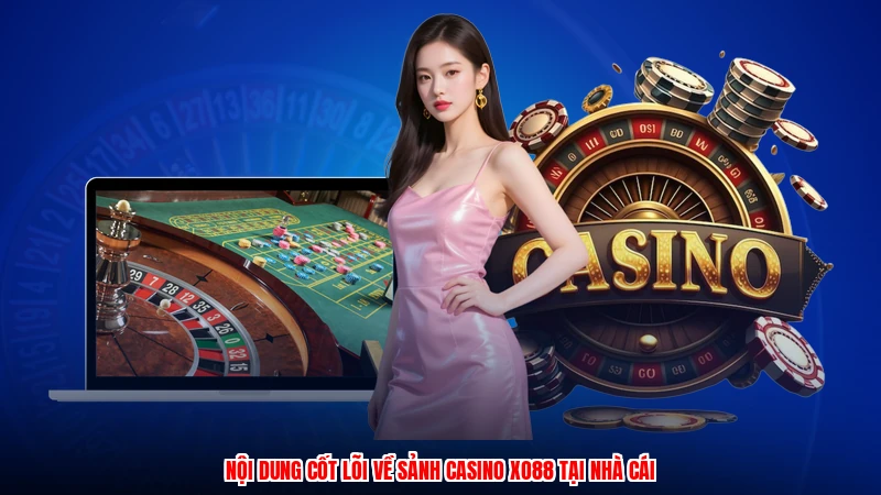 Nội dung cốt lõi về sảnh casino XO88 tại nhà cái