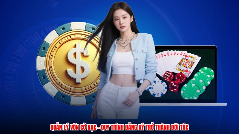 Quản Lý Vốn Cờ Bạc - Quy Trình Đăng Ký Trở Thành Đối Tác