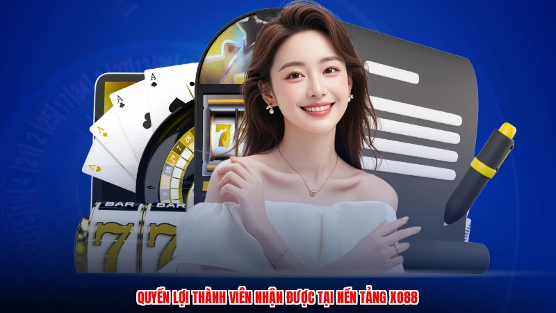 Quyền lợi thành viên nhận được tại nền tảng XO88