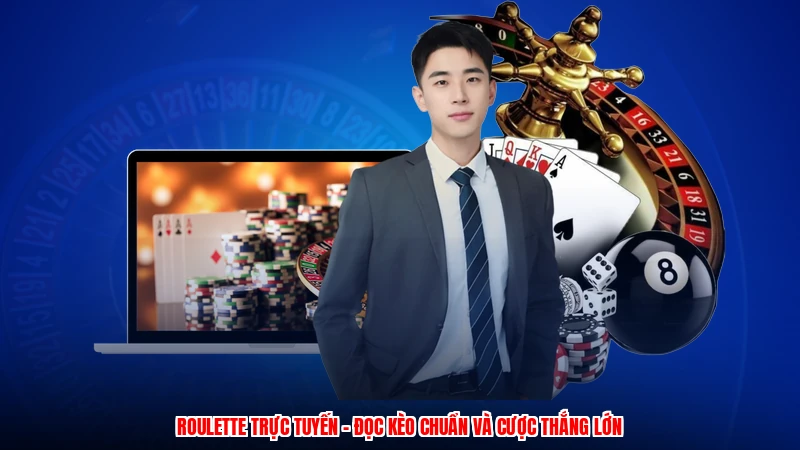 Roulette Trực Tuyến - Đọc Kèo Chuẩn Và Cược Thắng Lớn