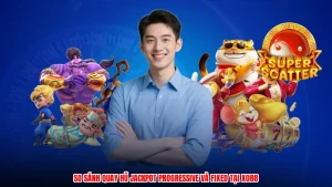 So Sánh Quay Hũ Jackpot Progressive Và Fixed Tại XO88