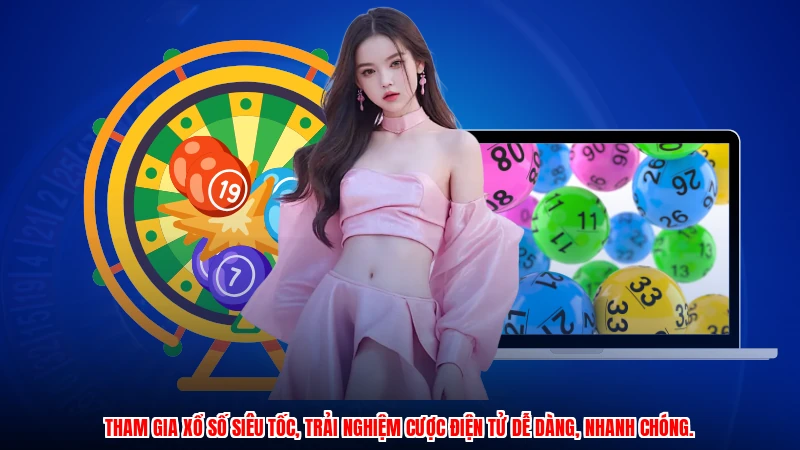 Tham gia xổ số siêu tốc, trải nghiệm cược điện tử dễ dàng, nhanh chóng.