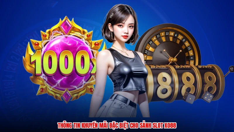 Thông tin khuyến mãi đặc biệt cho sảnh slot XO88