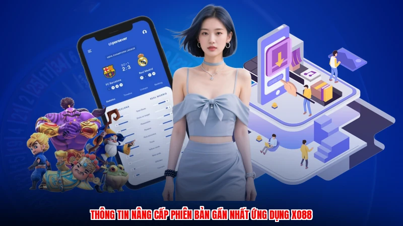Thông tin nâng cấp phiên bản gần nhất ứng dụng XO88