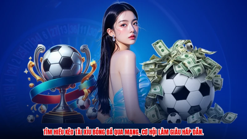 Tìm hiểu kèo tài xỉu bóng đá qua mạng, cơ hội làm giàu hấp dẫn.