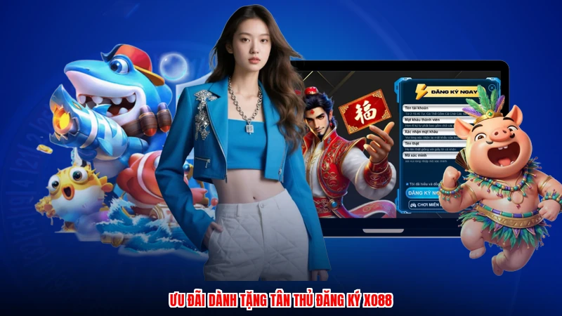 Ưu đãi dành tặng tân thủ đăng ký XO88