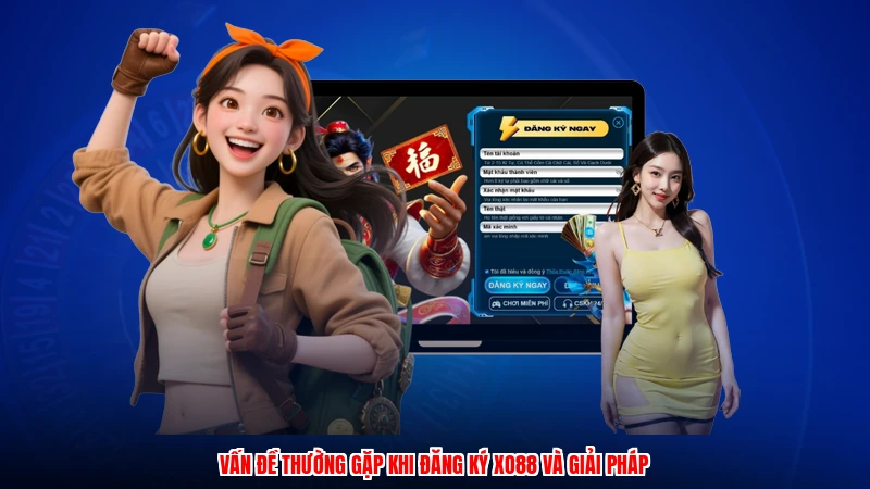 Vấn đề thường gặp khi đăng ký XO88 và giải pháp